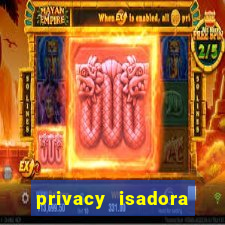 privacy isadora vale gratis